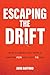 Escaping the Drift: How to Make the World Happen For You, Not To You