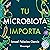 Tu microbiota importa