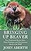 Bringing Up Beaver: Two Orphaned Beaver Kits, Their Humans, and Our Journey Back to the Wild (Platinum Nonfiction Series)