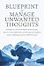 Blueprint to Manage Unwanted Thoughts by Carol Conway
