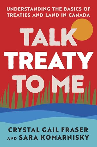 Talk Treaty to Me: Understanding the Basics of Treaties and Land in Canada (Paperback)