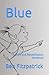 Blue: A Story and Rehabilit...