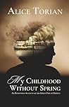 My Childhood Without Spring by Alice Torian