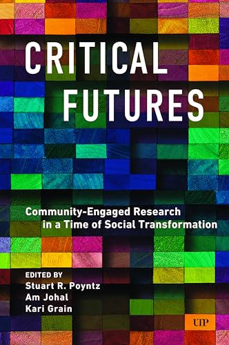 Critical Futures: Community-Engaged Research in a Time of Crisis and Social Transformation (Paperback)