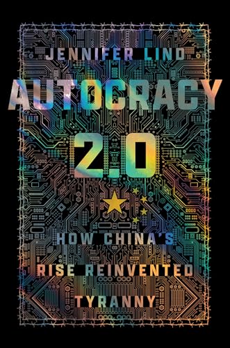 Autocracy 2.0: How China's Rise Reinvented Tyranny (Cornell Studies in Security Affairs)