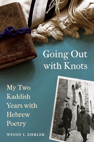 Going Out with Knots: My Two Kaddish Years with Hebrew Poetry (Paperback)