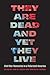 They Are Dead and Yet They Live by John M. Kinder