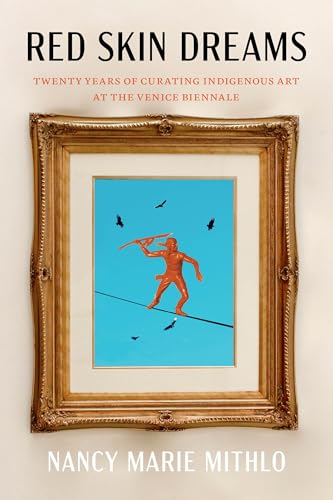 Red Skin Dreams: Twenty Years of Curating Indigenous Art at the Venice Biennale (Paperback)