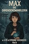 Max die Dimensionswandlerin: A Life is Strange geschichte (Die Suche nach den Neuen Wandlern) (German Edition) Max die Dimensionswandlerin: A Life is Strange geschichte (Die Suche nach den Neuen Wandlern) (German Edition)