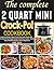 The complete 2 Quart Mini Crock-Pot Cookbook by Janel Dileo