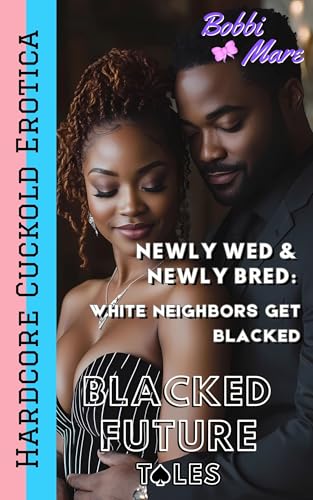 Newly Wed & Newly Bred: White Neighbors Get Blacked (Blacked Future Tales)