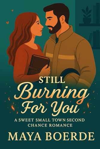 Still Burning For You: Sweet Small Town Second Chance Romance (Paperback)