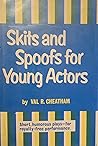 Skits and Spoofs for Young Actors: One-Act, Royalty-Free Plays, Skits, and Spoofs for the Amateur Stage
