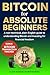 Bitcoin for Absolute Beginners: A Non-Technical, Plain-English Guide to Understanding Bitcoin and Investing for Financial Freedom