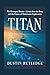 Titan: The OceanGate Disaster - Lessons from the Deep and the Future of Underwater Exploration