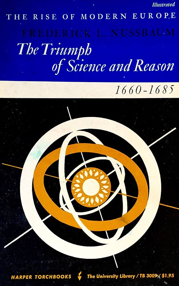 The Triumph of Science and Reason 1660-1685 (The Rise of Modern Europe)