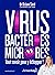 Virus, bactéries, microbes ...