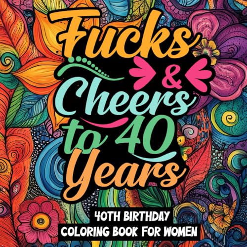 40th Birthday Coloring Book: Many One Sided Illustration Pages Of Hilarious Swear Word About Aging and 40 Years Old for Stress Relief and Relaxation (Paperback)