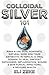 Colloidal Silver 101: Make ...