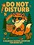 Do Not Disturb: A Snarky and Relaxing Animal Coloring Book for Stressed-Out Grown-Ups: 50 Funny, Cute, and Sassy Animal Scenes to Help You Unwind, Laugh, and Escape the Chaos of Adulting
