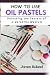 HOW TO USE OIL PASTELS: Unl...