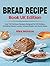 Bread Recipe Book UK Editio...