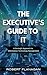 The Executive’s Guide to IT...