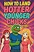 How to Land Hotter, Younger Girls - Expanded Edition by Darius Hunter