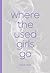 where the used girls go
