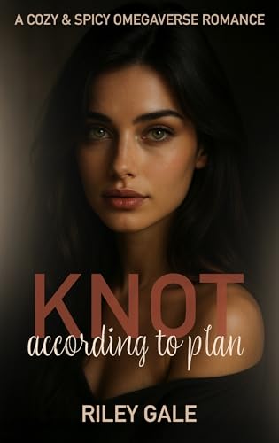 Knot According to Plan: A Cozy & Spicy Omegaverse Romance (Kindle Edition)