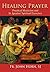 Healing Prayer: Practical M...