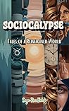 Book cover for Sociocalypse: Tales of a Reimagined World
