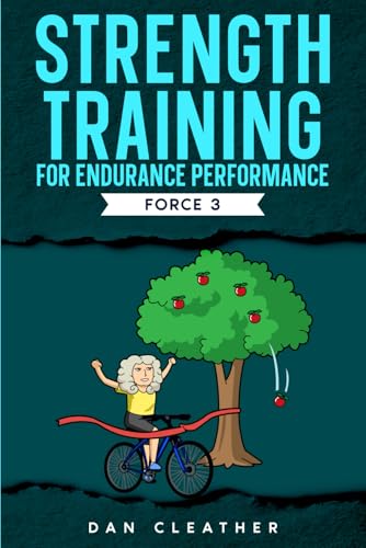 Strength Training for Endurance Performance: Force 3 (Training Wisdom Collection)