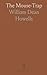The Mouse-Trap by Howells William Dean