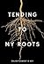 Tending To My Roots