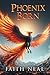 Phoenix Born by Faith Neal