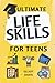 Ultimate Life Skills for Teens: Essentials for Real-World Success in Money, Cooking, Career, and So Much More- Build Skills and Confidence with Fun, Easy-to-Follow Activities
