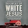 Disciples of White Jesus by Angela Denker