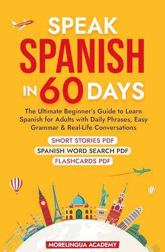 SPEAK SPANISH IN 60 DAYS: The Ultimate Beginner's Guide to Learn Spanish for Adults with Daily Phrases, Easy Grammar, and Real-Life Conversations (Kindle Edition)