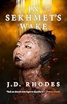 In Sekhmet's Wake by J.D.  Rhodes