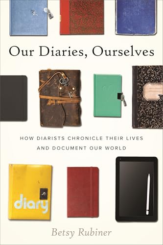 Our Diaries, Ourselves: How Diarists Chronicle Their Lives and Document Our World (Hardcover)