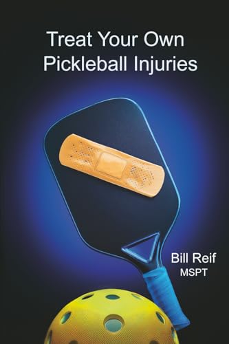 Treat Your Own Pickleball Injuries: A Step-by-Step guide to self treat the Most Common Pickleball Injuries (Paperback)