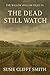 The Dead Still Watch by Susie Clifft Smith