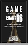 GAME CHANGR6: An Executives Guide to Dominating Change, by applying the R6 Resilience Change Management Framework