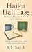 Haiku Hall Pass by A.L. Smith