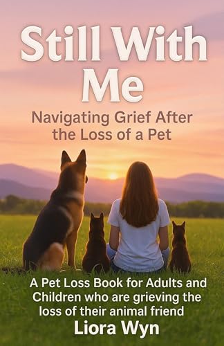 Still With Me - Navigating Grief After the Loss of a Pet: A Pet Loss Book for Adults and Children who are grieving the loss of their animal friends (Kindle Edition)