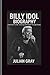 Billy idol: From Punk To Idol - Dancing with Myself Through Chaos
