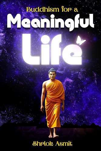 Buddhism for a Meaningful Life: How Ancient Teachings Help You Live with Purpose Today (Voices of Eastern philosophy Book 5)