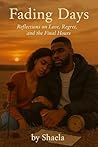 Fading Days: Reflections on Love, Regret, and the Final Hours Fading Days: Reflections on Love, Regret, and the Final Hours