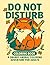 Do Not Disturb: A Snarky and Relaxing Animal Coloring Book for Stressed-Out Grown-Ups: 50 Funny, Cute, and Sassy Animal Scenes to Help You Unwind, Laugh, and Escape the Chaos of Adulting